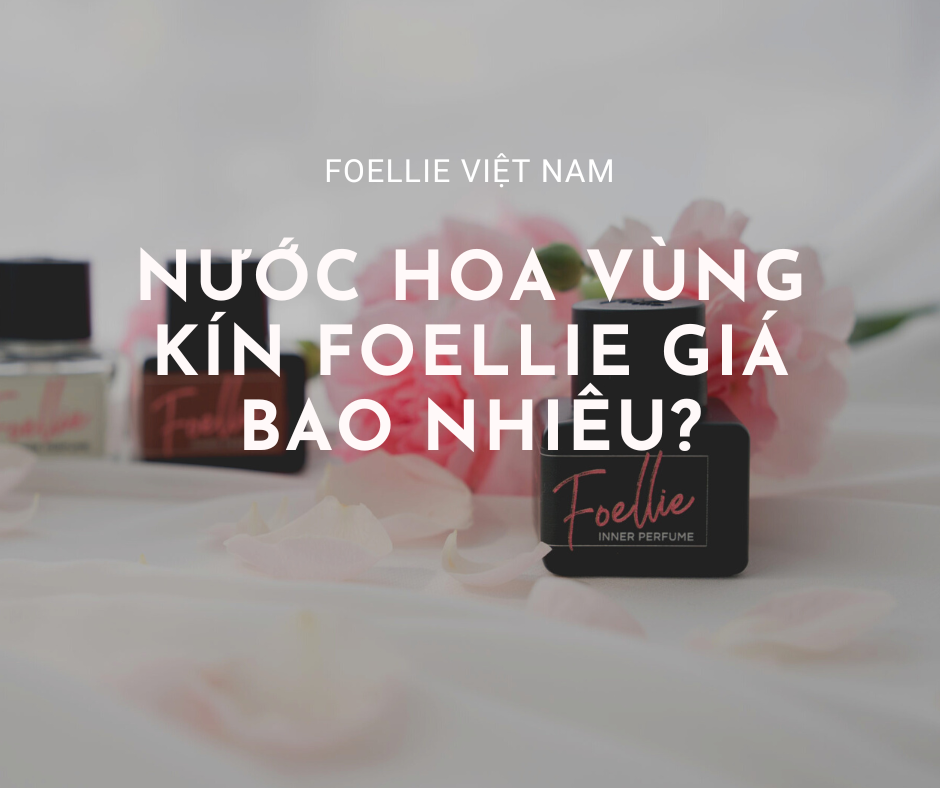 Nuoc Hoa Vung Kin Foellie Gia Bao Nhieu